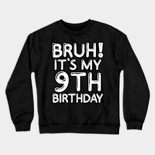 Bruh It's My 9th Birthday Shirt 9 Years Old Birthday Party Crewneck Sweatshirt